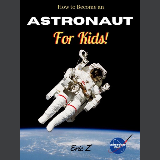 How to Become an Astronaut for Kids!, Eric Z