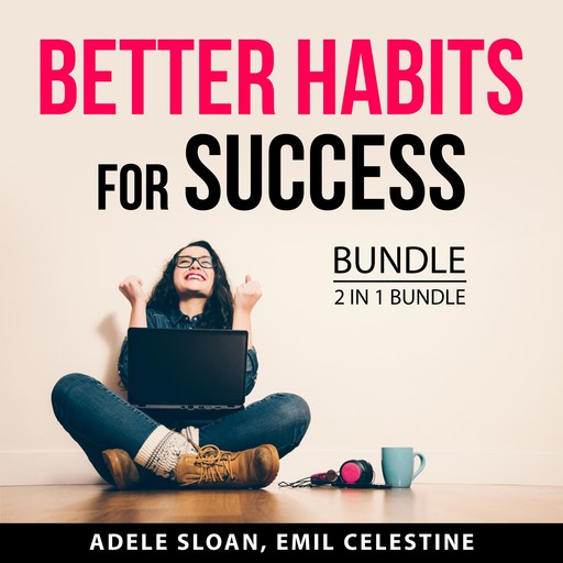 Better Habits for Success Bundle, 2 in 1 Bundle, Emil Celestine, Adele Sloan