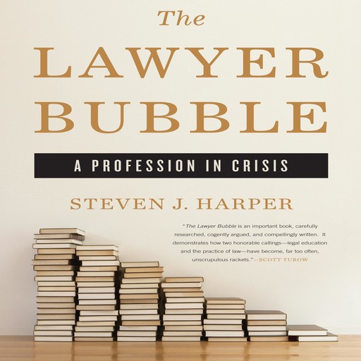 The Lawyer Bubble, Steven Harper