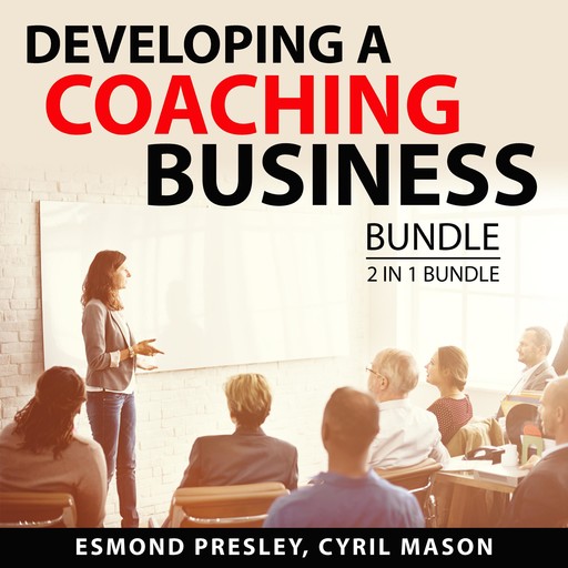 Developing a Coaching Business Bundle, 2 in 1 Bundle, Esmond Presley, Cyril Mason