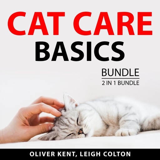 Cat Care Basics Bundle, 2 in 1 Bundle, Oliver Kent, Leigh Colton