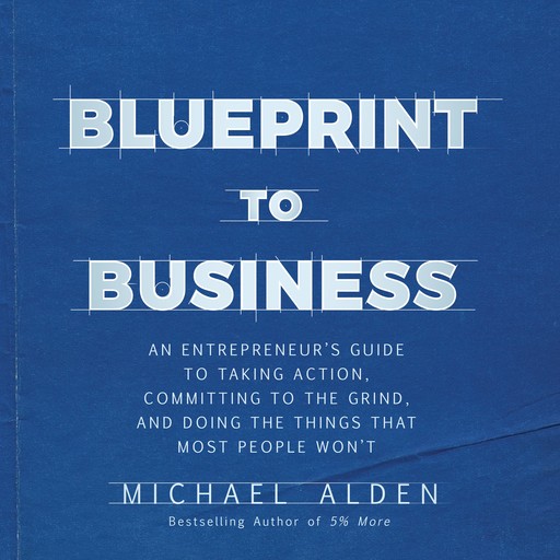 Blueprint to Business, Michael Alden