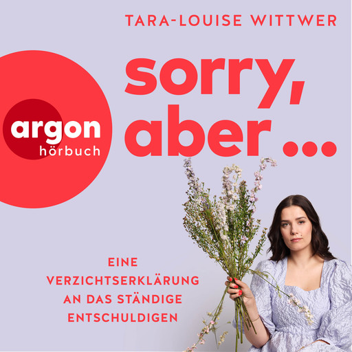 Sorry, aber ... - Eine Verzichtserklärung an das ständige Entschuldigen (Ungekürzte Autorinnenlesung), Tara-Louise Wittwer