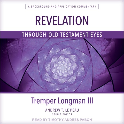 Revelation Through Old Testament Eyes, Tremper Longman III