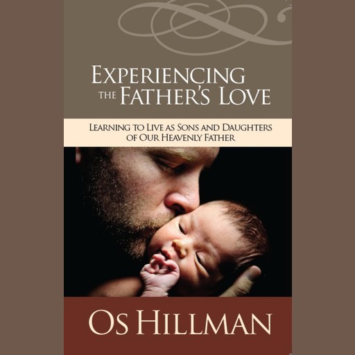 Experiencing the Fathers Love, Os Hillman
