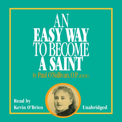 An Easy Way To Become a Saint, OP, EdM, Fr. Paul O'Sullivan