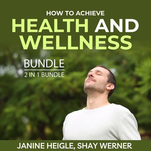 How to Achieve Health and Wellness Bundle, 2 in 1 Bundle, Janine Heigle, Shay Werner