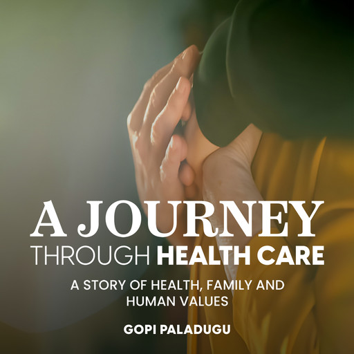 A Journey Through Healthcare, Gopi Paladugu