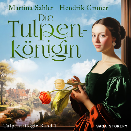 Die Tulpenkönigin (Tulpentrilogie Band 1), Hendrik Gruner, Martina Sahler