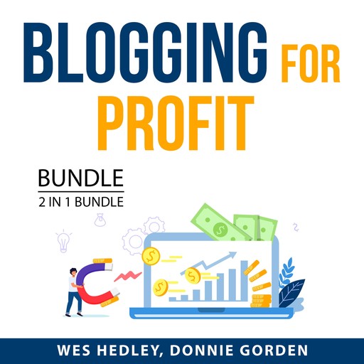 Blogging for Profit Bundle, 2 in 1 Bundle:, Donnie Gorden, Wes Hedley