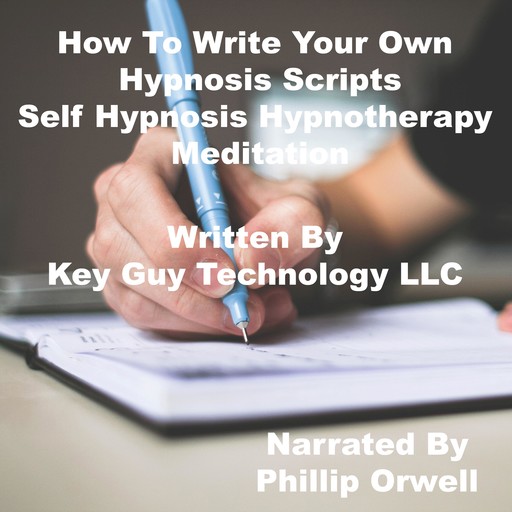 How To Write Your Own Hypnosis Scripts Self Hypnotherapy Meditation, Key Guy Technology LLC