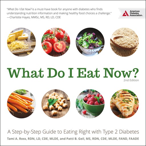 What Do I Eat Now?, M.S, CDE, RDN, Patti Geil, Tami A. Ross, LD, FAADE, FAND, MLDE
