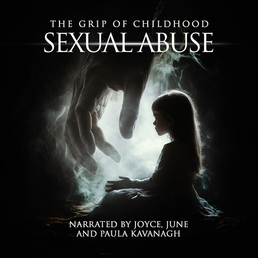 The Grip of Childhood Sexual Abuse, Joyce Kavanagh, June Kavanagh, Paula Kavanagh