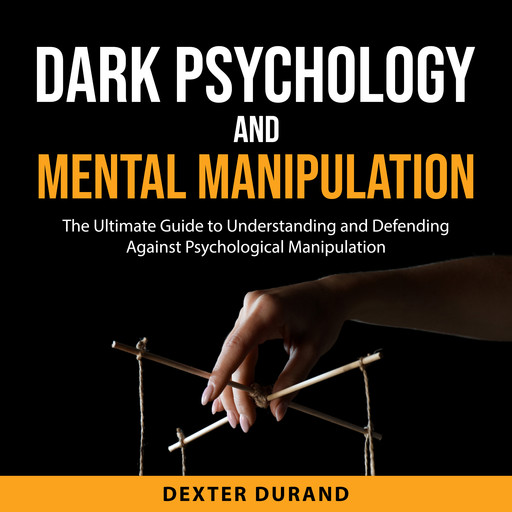 Dark Psychology and Mental Manipulation, Dexter Durand