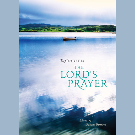 Reflections on the Lord's Prayer, Susan Brower