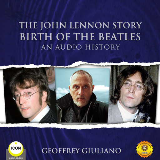 The John Lennon Story Birth of the Beatles - An Audio History, Geoffrey Giuliano