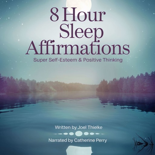 8 Hour Sleep Affirmations Super Self-Esteem & Positive Thinking, Joel Thielke