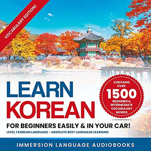 Learn Korean for Beginners Easily & in Your Car! Vocabulary Edition!, Immersion Language Audiobooks