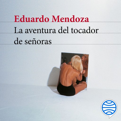 La aventura del tocador de señoras, Eduardo Mendoza