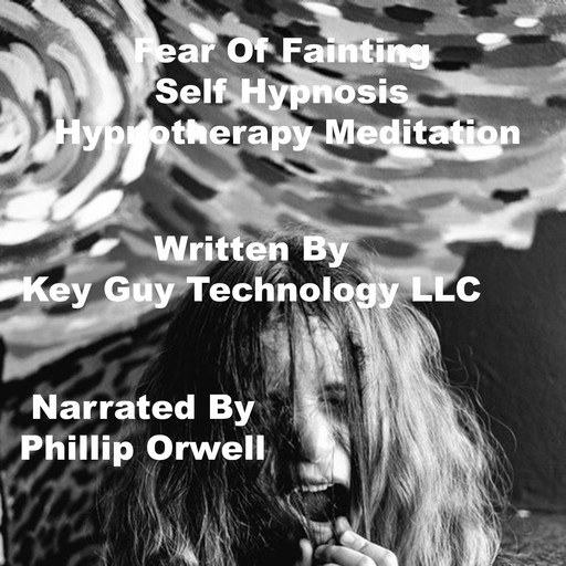 Fear Of Fainting Self Hypnosis Hypnotherapy Meditation, Key Guy Technology LLC