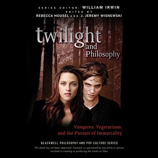 Twilight and Philosophy, William Irwin, J. Jeremy Wisnewski, Rebecca Housel