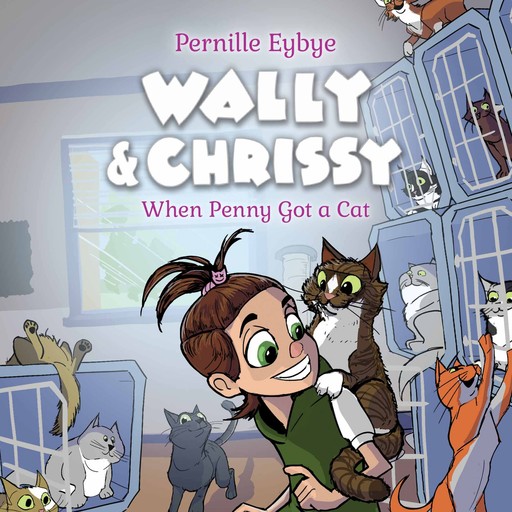 Wally & Chrissy #1: When Penny Got a Cat, Pernille Eybye