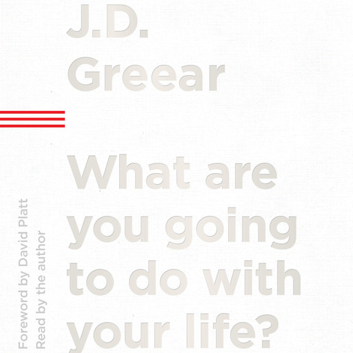 What Are You Going to Do with Your Life?, J.D.Greear