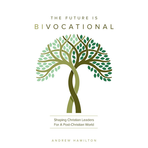 The Future is Bivocational, Andrew Hamilton