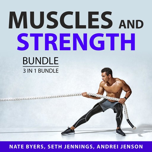Muscles and Strength Bundle, 3 in 1 Bundle, Seth Jennings, Andrei Jenson, Nate Byers
