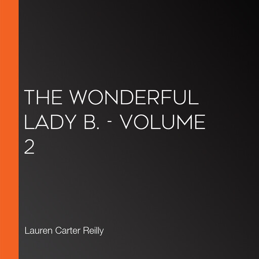 The Wonderful Lady B. - Volume 2, Lauren Reilly