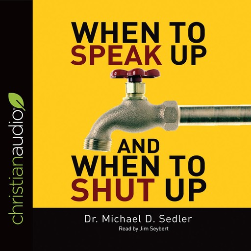 When to Speak Up & When to Shut Up, Michael D. Sedler