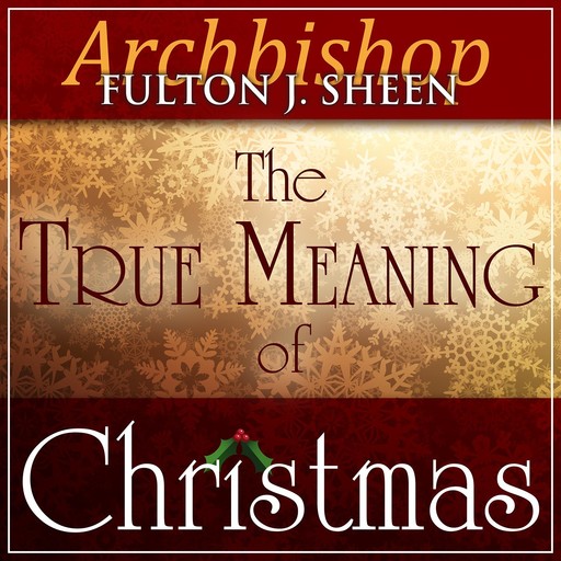 The True Meaning of Christmas, Archbishop Fulton Sheen