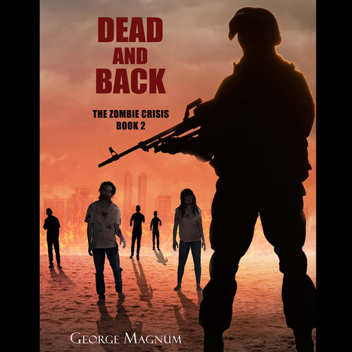 Dead and Back (The Zombie Crisis Book 2), George Magnum