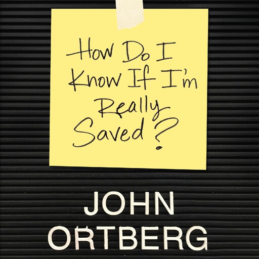 How Do I Know if I'm Really Saved, John Ortberg