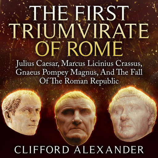 The First Triumvirate of Rome, Alexander Clifford