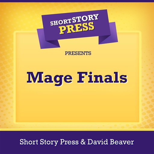 Short Story Press Presents Mage Finals, Short Story Press, David Beaver