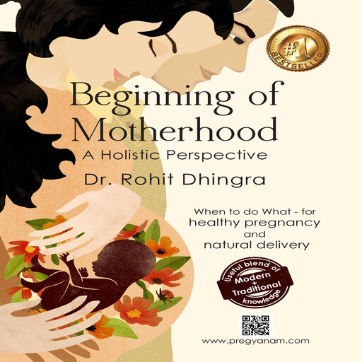 Beginning of Motherhood: Indian Way of Pregnancy Care, Rohit Dhingra