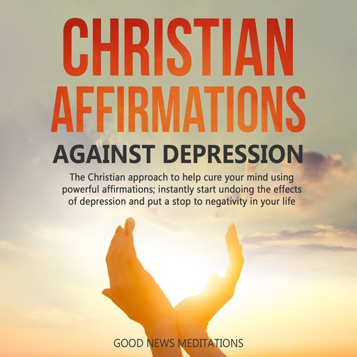 Christian Affirmations against Depression, Good News Meditations
