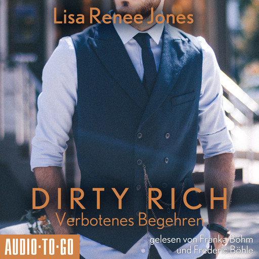Verbotenes Begehren - Dirty Rich, Band 4 (ungekürzt), Lisa Renee Jones