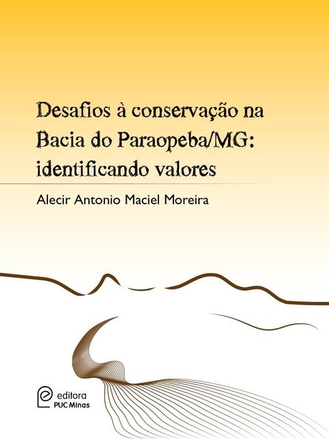 Desafios à conservação na Bacia do Paraopeba/MG: identificando valores, Alecir Antonio Maciel Moreira