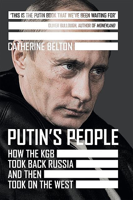 Putin’s People, Catherine Belton