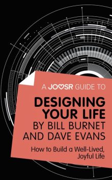 A Joosr Guide to… Designing Your Life by Bill Burnet and Dave Evans, Joosr