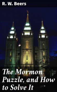 The Mormon Puzzle, and How to Solve It, R.W.Beers