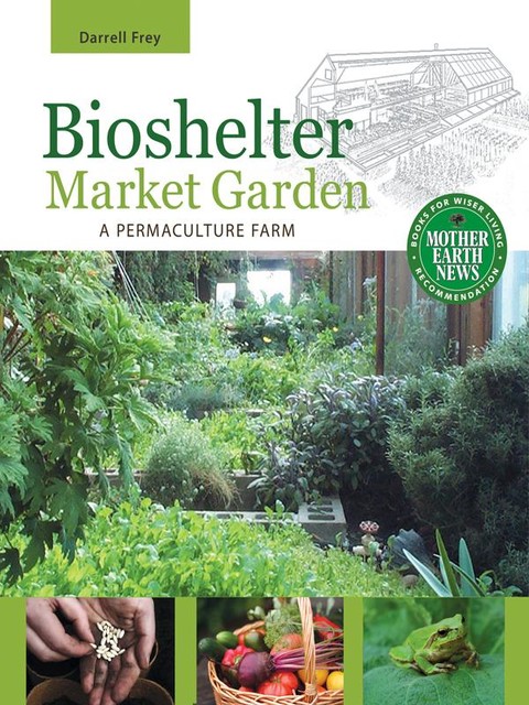 Bioshelter Market Garden, Darrell Frey