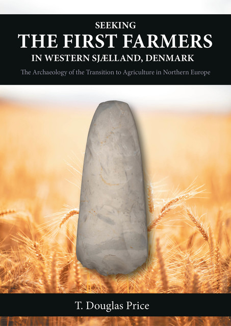 Seeking the First Farmers in Western Sjælland, Denmark, T. Douglas Price