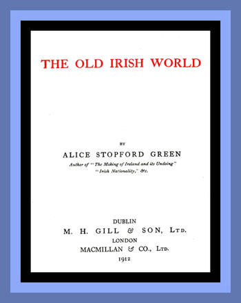 The Old Irish World, Alice Stopford Green