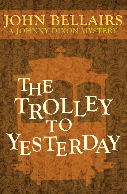 The Trolley to Yesterday, John Bellairs