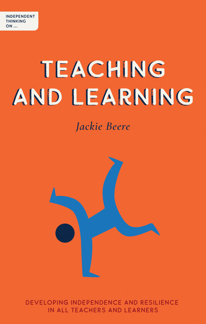 Independent Thinking on Teaching and Learning, Jackie Beere