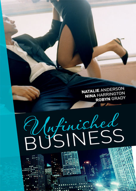 Unfinished Business, Robyn Grady, Natalie Anderson, Nina Harrington