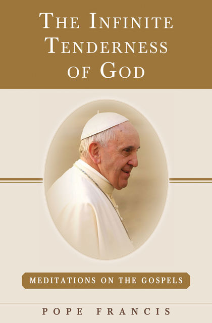 The Infinite Tenderness of God, Pope Francis